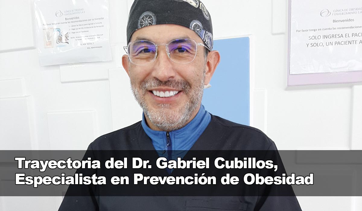 Trayectoria del Dr. Gabriel Cubillos, Experto en Tratamientos para Combatir la Obesidad y el Sobrepeso