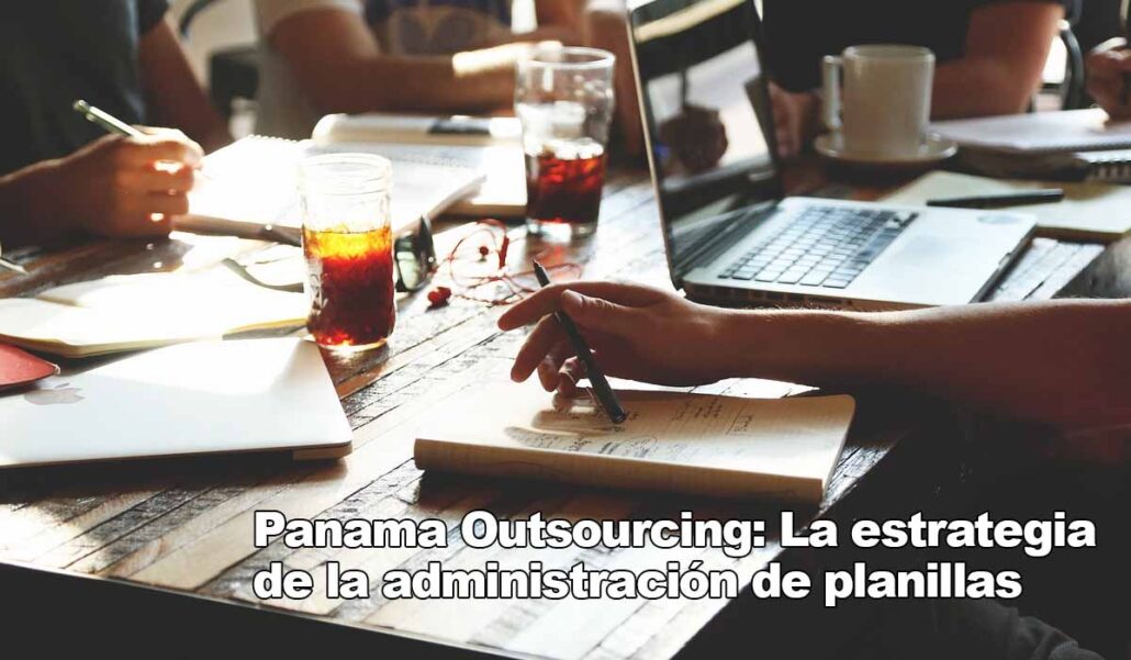 Tercerización de la administración de planilla: Beneficios – Panama Outsourcing